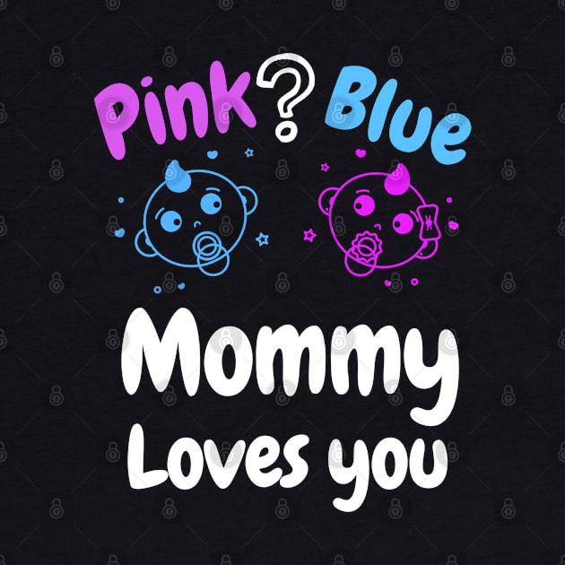 Pink or Blue Mommy Loves you by WR Merch Design